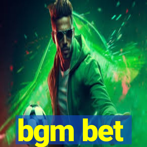 bgm bet
